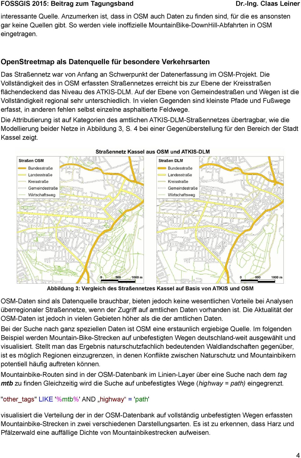 OpenStreetmap als Datenquelle für besondere Verkehrsarten Das Straßennetz war von Anfang an Schwerpunkt der Datenerfassung im OSM-Projekt.