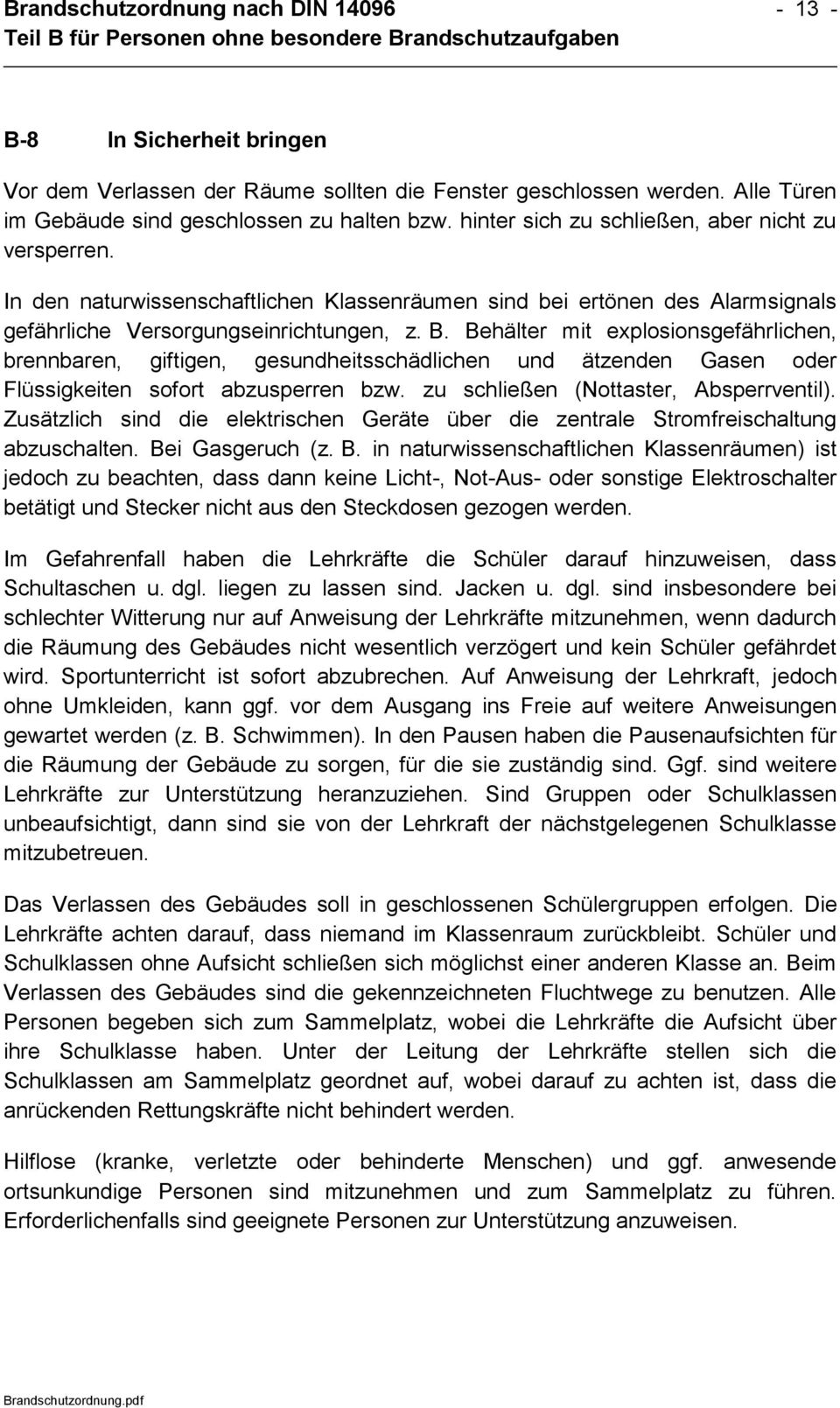 Behälter mit explosionsgefährlichen, brennbaren, giftigen, gesundheitsschädlichen und ätzenden Gasen oder Flüssigkeiten sofort abzusperren bzw. zu schließen (Nottaster, Absperrventil).