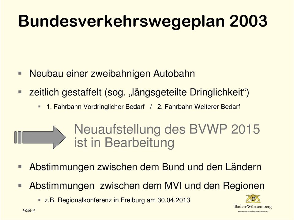 Fahrbahn Weiterer Bedarf Folie 4 Neuaufstellung des BVWP 2015 ist in Bearbeitung Abstimmungen