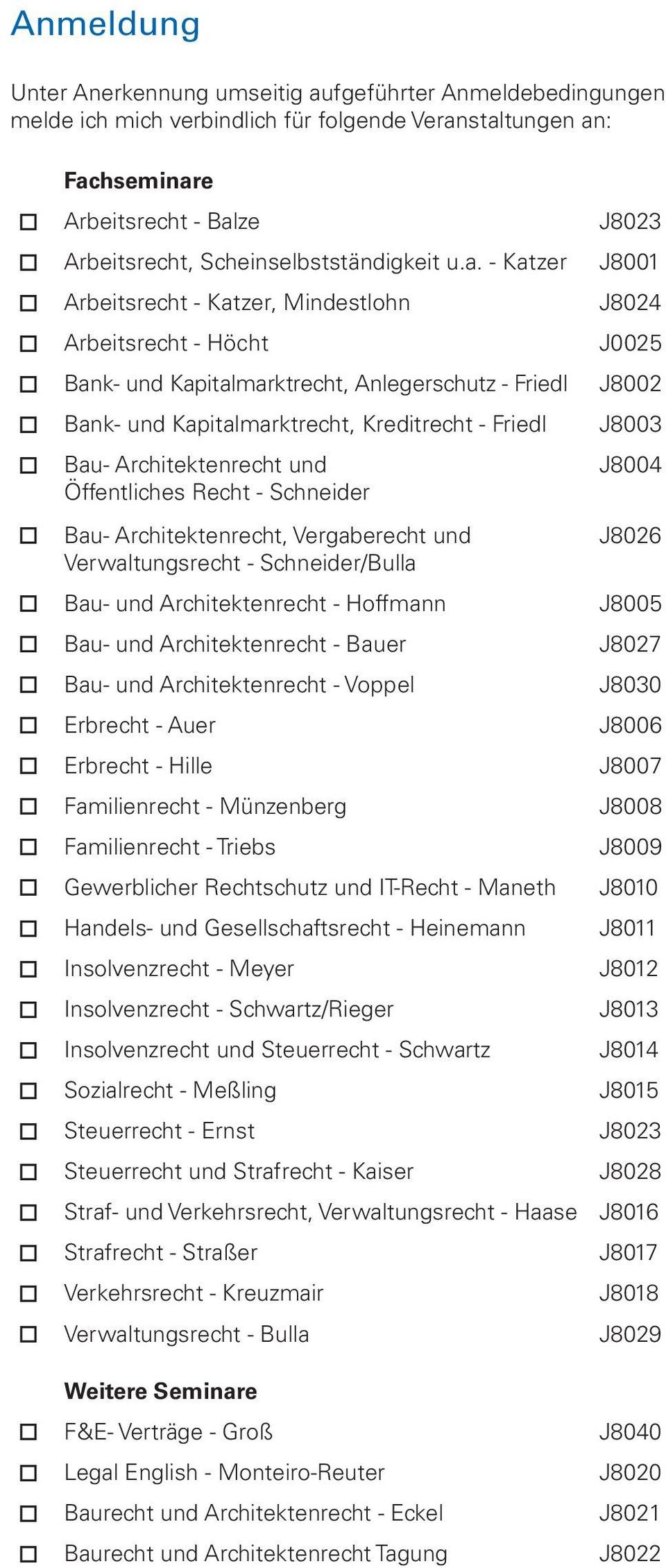 - Katzer J8001 o Arbeitsrecht - Katzer, Mindestlohn J8024 o Arbeitsrecht - Höcht J0025 o Bank- und Kapitalmarktrecht, Anlegerschutz - Friedl J8002 o Bank- und Kapitalmarktrecht, Kreditrecht - Friedl