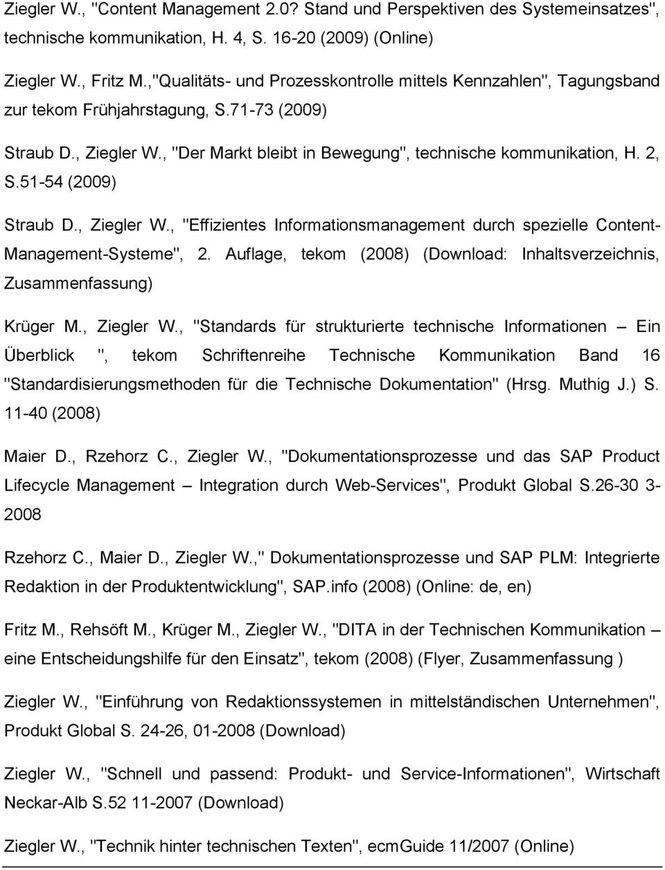 51-54 (2009) Straub D., Ziegler W., "Effizientes Informationsmanagement durch spezielle Content- Management-Systeme", 2. Auflage, tekom (2008) (Download: Inhaltsverzeichnis, Zusammenfassung) Krüger M.