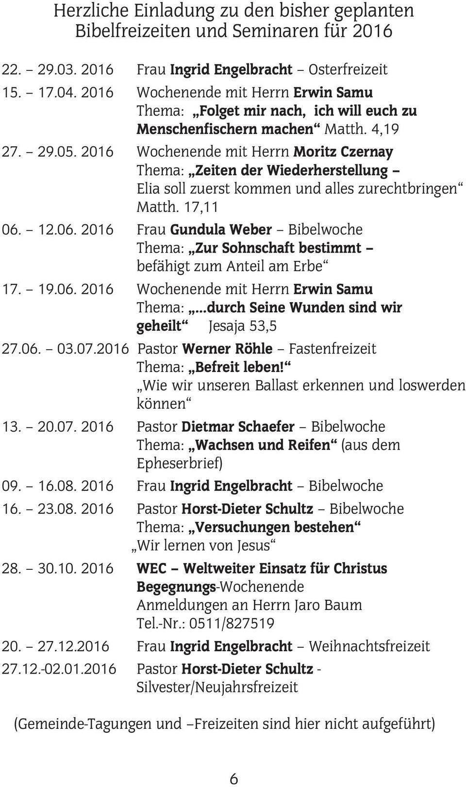2016 Wochenende mit Herrn Moritz Czernay Thema: Zeiten der Wiederherstellung Elia soll zuerst kommen und alles zurechtbringen Matth. 17,11 06.