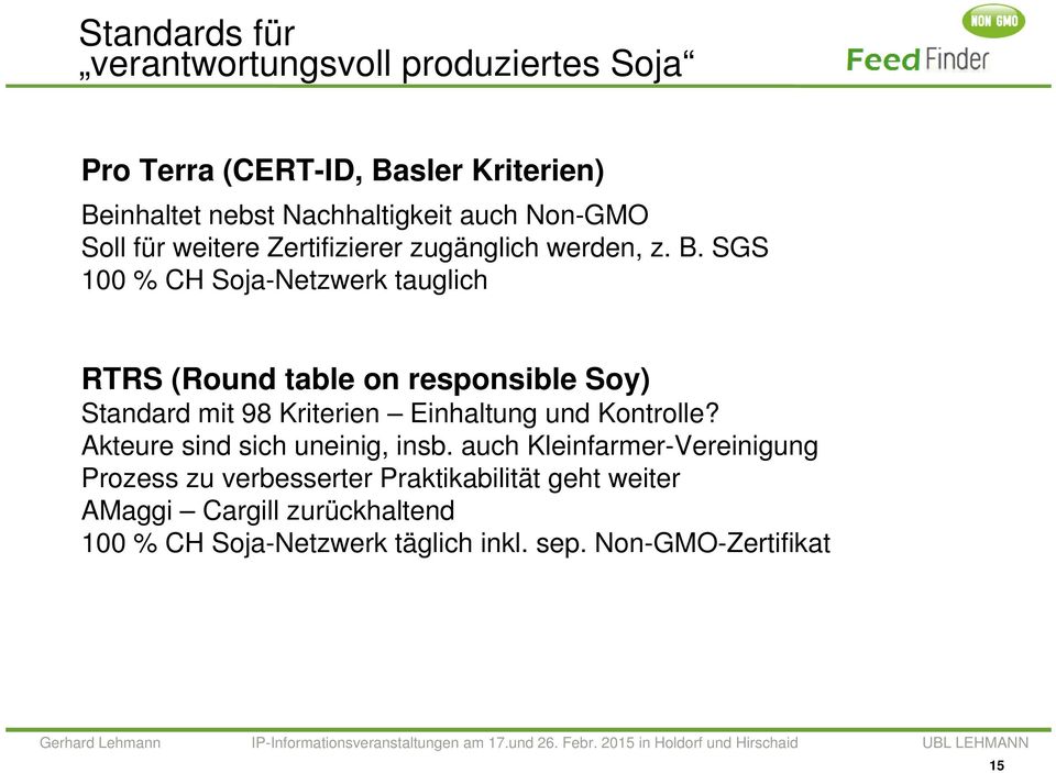 SGS 100 % CH Soja-Netzwerk tauglich RTRS (Round table on responsible Soy) Standard mit 98 Kriterien Einhaltung und Kontrolle?