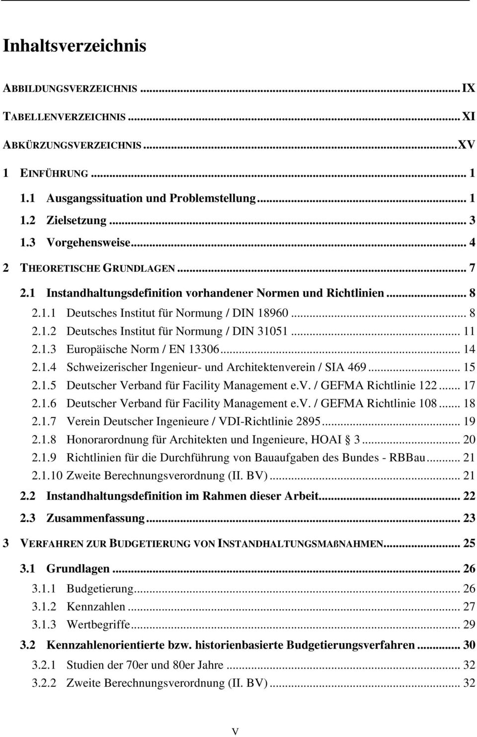 .. 11 2.1.3 Europäische Norm / EN 13306... 14 2.1.4 Schweizerischer Ingenieur- und Architektenverein / SIA 469... 15 2.1.5 Deutscher Verband für Facility Management e.v. / GEFMA Richtlinie 122... 17 2.
