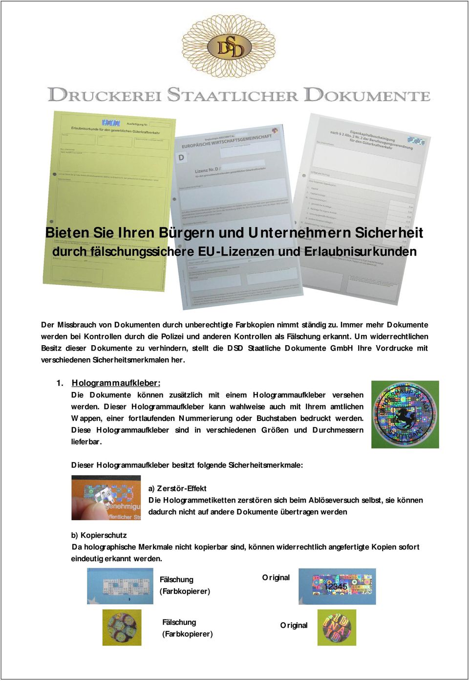Um widerrechtlichen Besitz dieser Dokumente zu verhindern, stellt die DSD Staatliche Dokumente GmbH Ihre Vordrucke mit verschiedenen Sicherheitsmerkmalen her. 1.