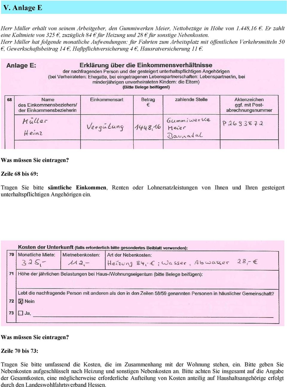 Herr Müller hat folgende monatliche Aufwendungen: für Fahrten zum Arbeitsplatz mit öffentlichen Verkehrsmitteln 50, Gewerkschaftsbeitrag 14, Haftpflichtversicherung 4, Hausratversicherung 11.