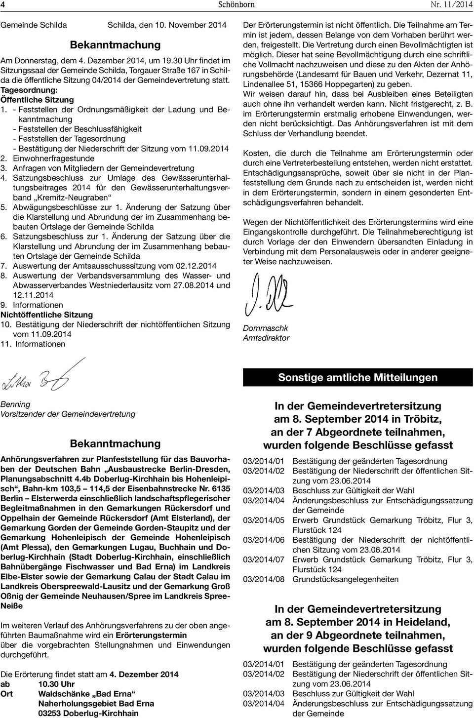 - Feststellen der Ordnungsmäßigkeit der Ladung und - Feststellen der Beschlussfähigkeit - Feststellen der Tagesordnung - Bestätigung der Niederschrift der Sitzung vom 11.09.2014 2.