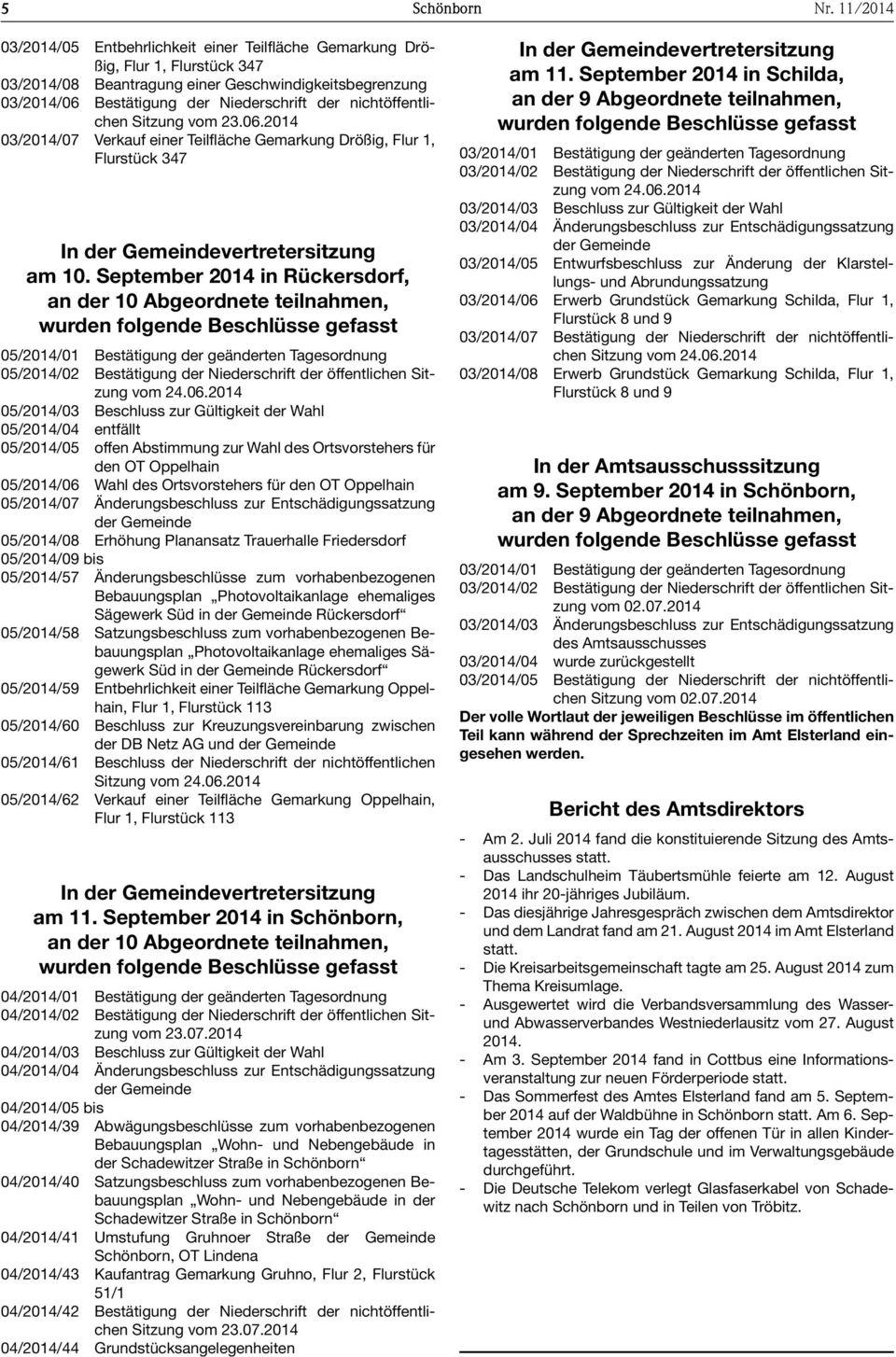 September 2014 in Rückersdorf, an der 10 Abgeordnete teilnahmen, wurden folgende Beschlüsse gefasst 05/2014/01 Bestätigung der geänderten Tagesordnung 05/2014/02 Bestätigung der Niederschrift der