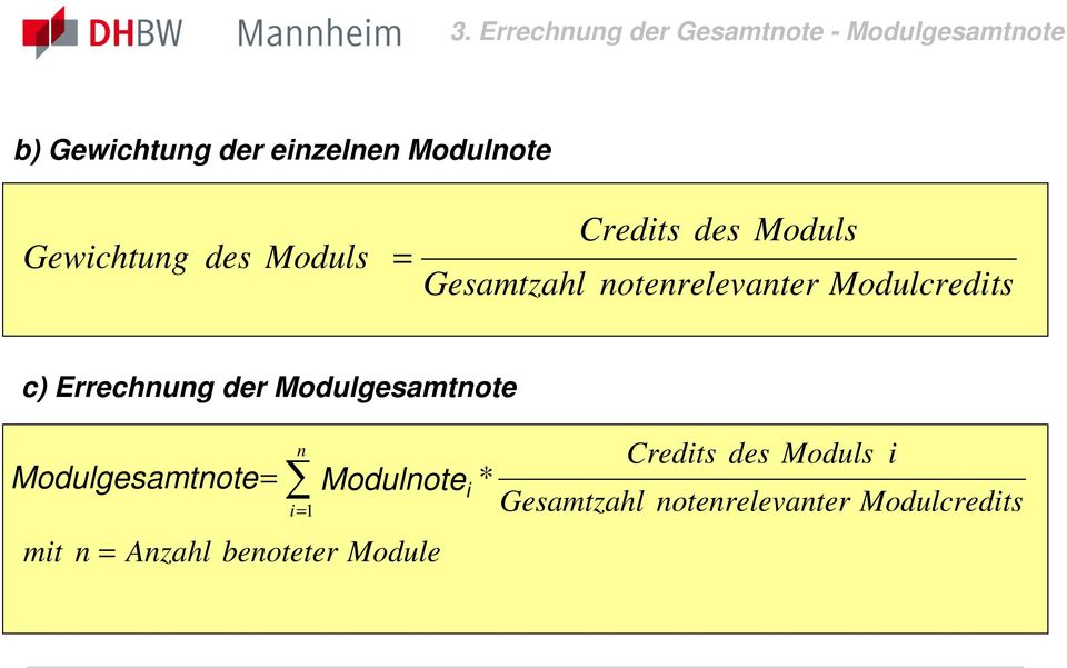 Modulcredits c) Errechnung der Modulgesamtnote Modulgesamtnote n = i=1 Modulnote