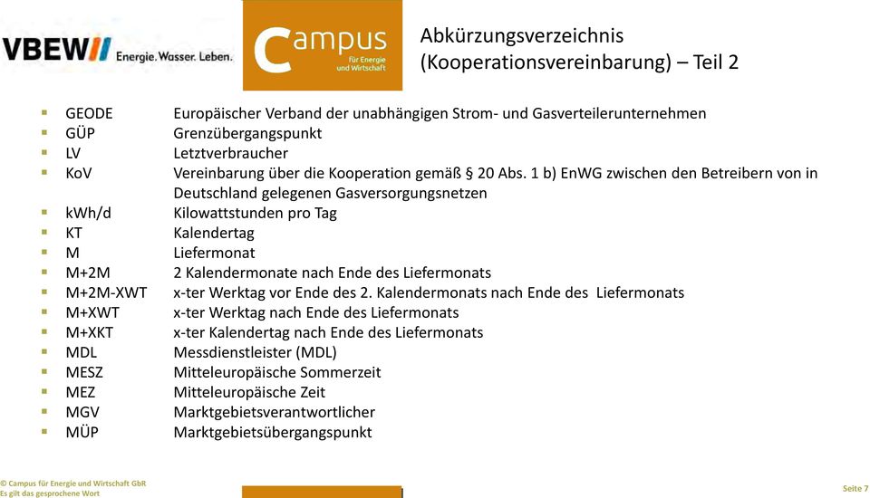 1 b) EnWG zwischen den Betreibern von in Deutschland gelegenen Gasversorgungsnetzen kwh/d Kilowattstunden pro Tag KT Kalendertag M Liefermonat M+2M 2 Kalendermonate nach Ende des