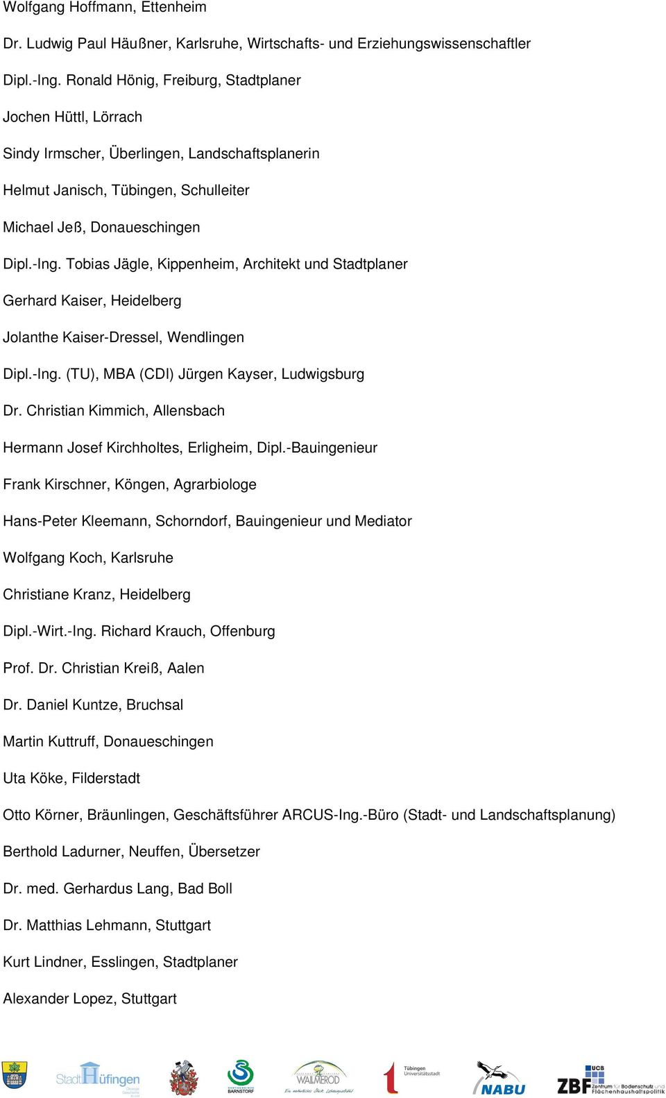 Tobias Jägle, Kippenheim, Architekt und Stadtplaner Gerhard Kaiser, Heidelberg Jolanthe Kaiser-Dressel, Wendlingen Dipl.-Ing. (TU), MBA (CDI) Jürgen Kayser, Ludwigsburg Dr.