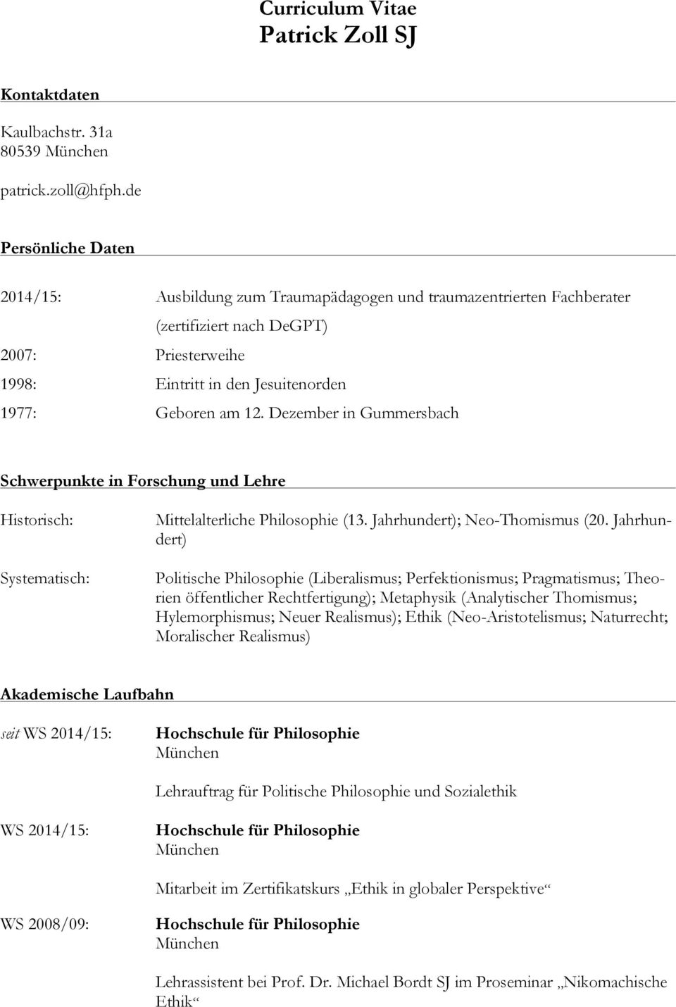 Dezember in Gummersbach Schwerpunkte in Forschung und Lehre Historisch: Systematisch: Mittelalterliche Philosophie (13. Jahrhundert); Neo-Thomismus (20.