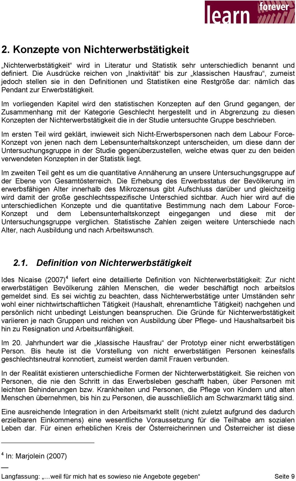 Im vorliegenden Kapitel wird den statistischen Konzepten auf den Grund gegangen, der Zusammenhang mit der Kategorie Geschlecht hergestellt und in Abgrenzung zu diesen Konzepten der