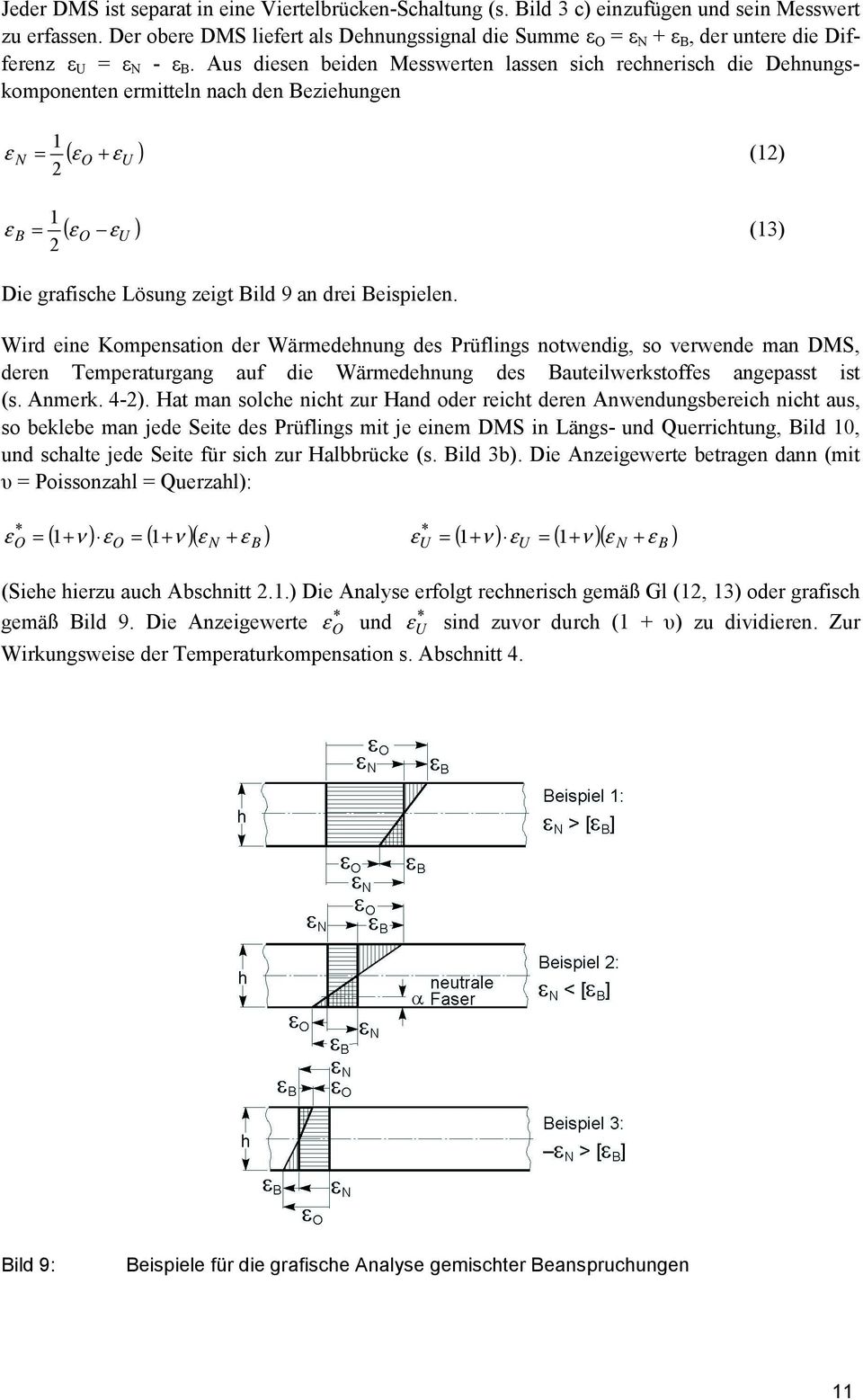 Aus diesen beiden Messwerten lassen sich rechnerisch die Dehnungskomponenten ermitteln nach den Beziehungen N ( ) 1 = + 2 1 B = 2 O ( ) O (12) (13) Die grafische Lösung zeigt Bild 9 an drei