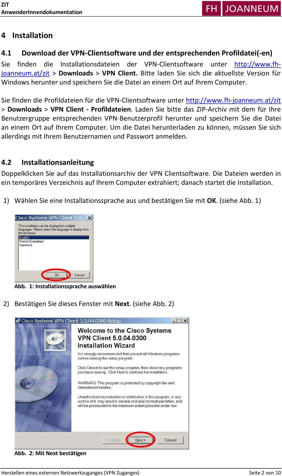 Sie finden die Profildateien für die VPN Clientsoftware unter http://www.fh joanneum.at/zit > Downloads > VPN Client Profildateien.