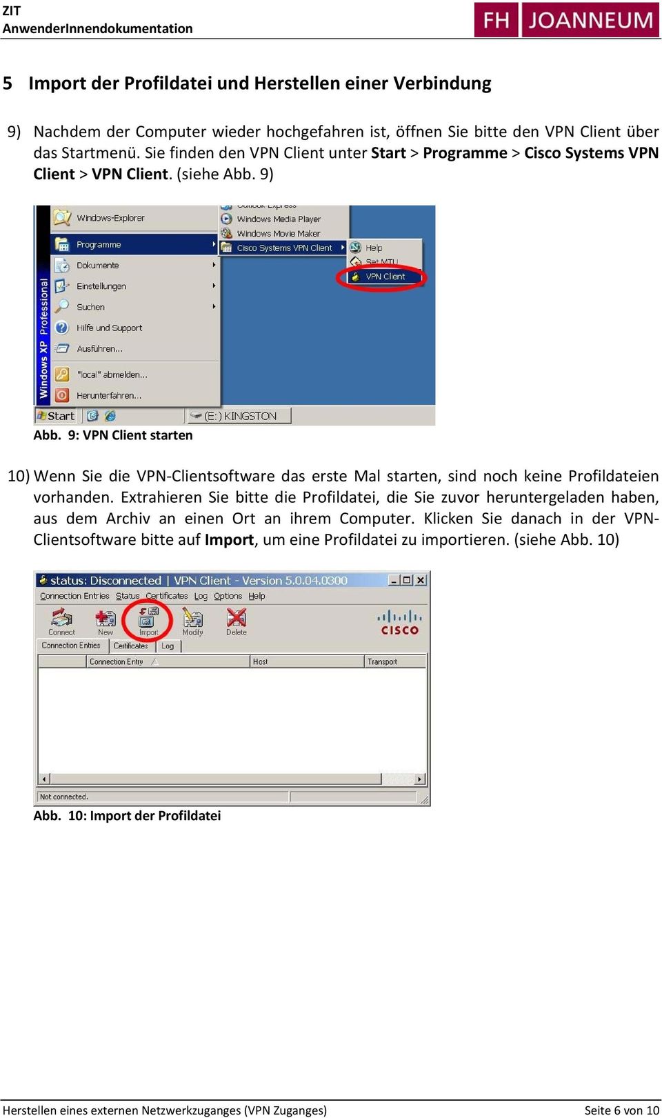 9: VPN Client starten 10) Wenn Sie die VPN Clientsoftware das erste Mal starten, sind noch keine Profildateien vorhanden.