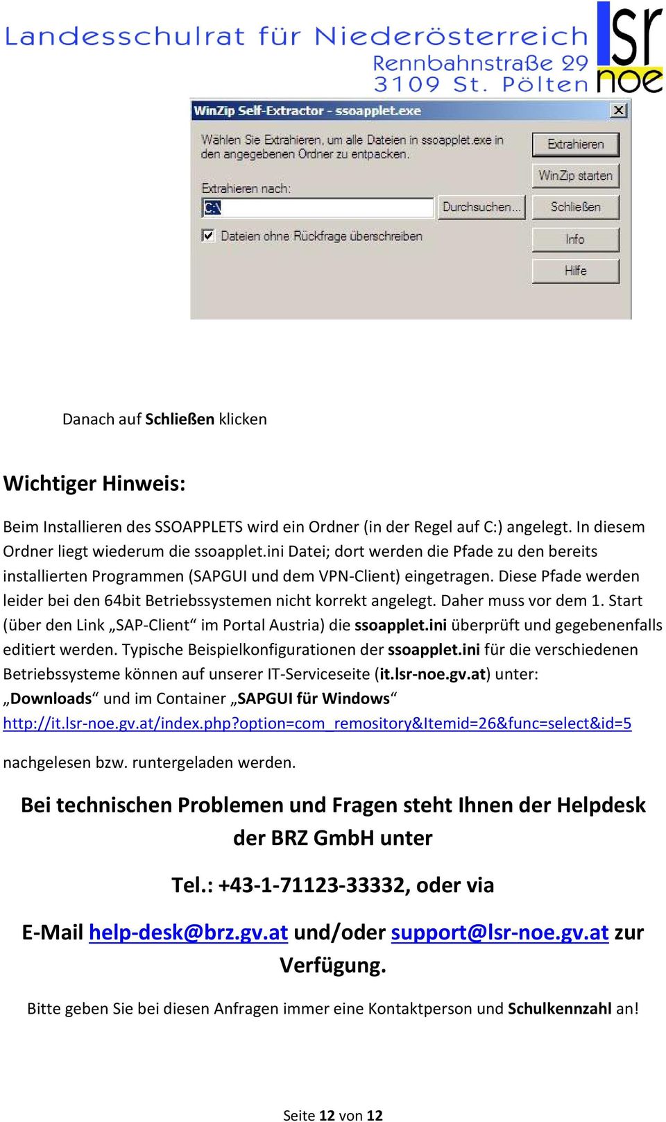 Daher muss vor dem 1. Start (über den Link SAP-Client im Portal Austria) die ssoapplet.ini überprüft und gegebenenfalls editiert werden. Typische Beispielkonfigurationen der ssoapplet.