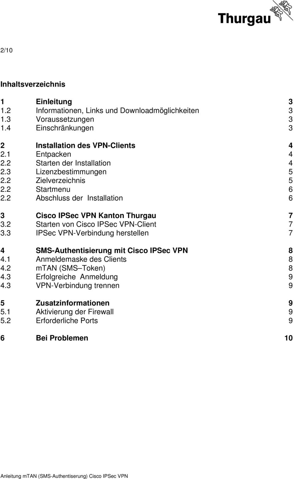 2 Abschluss der Installation 6 3 Cisco IPSec VPN Kanton Thurgau 7 3.2 Starten von Cisco IPSec VPN-Client 7 3.