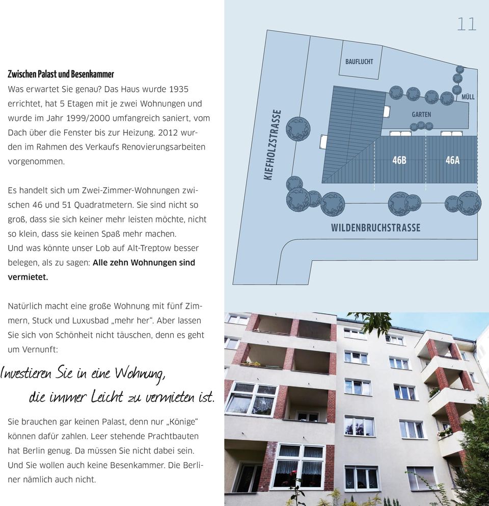 2012 wurden im Rahmen des Verkaufs Renovierungsarbeiten vorgenommen. Kiefholzstrasse 46B Garten 46A Müll Es handelt sich um Zwei-Zimmer-Wohnungen zwischen 46 und 51 Quadratmetern.