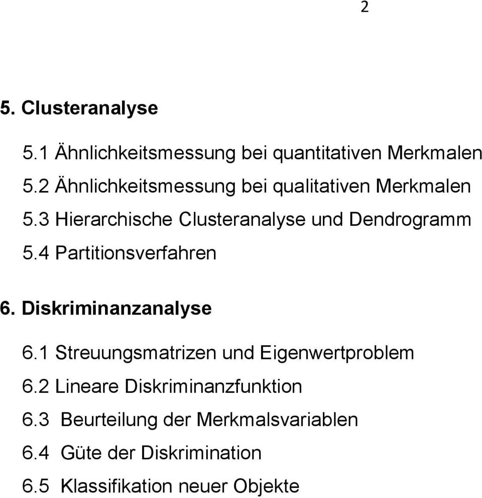 3 Hierarchische Clusteranalyse und Dendrogramm 5.4 Partitionsverfahren 6. Diskriminanzanalyse 6.