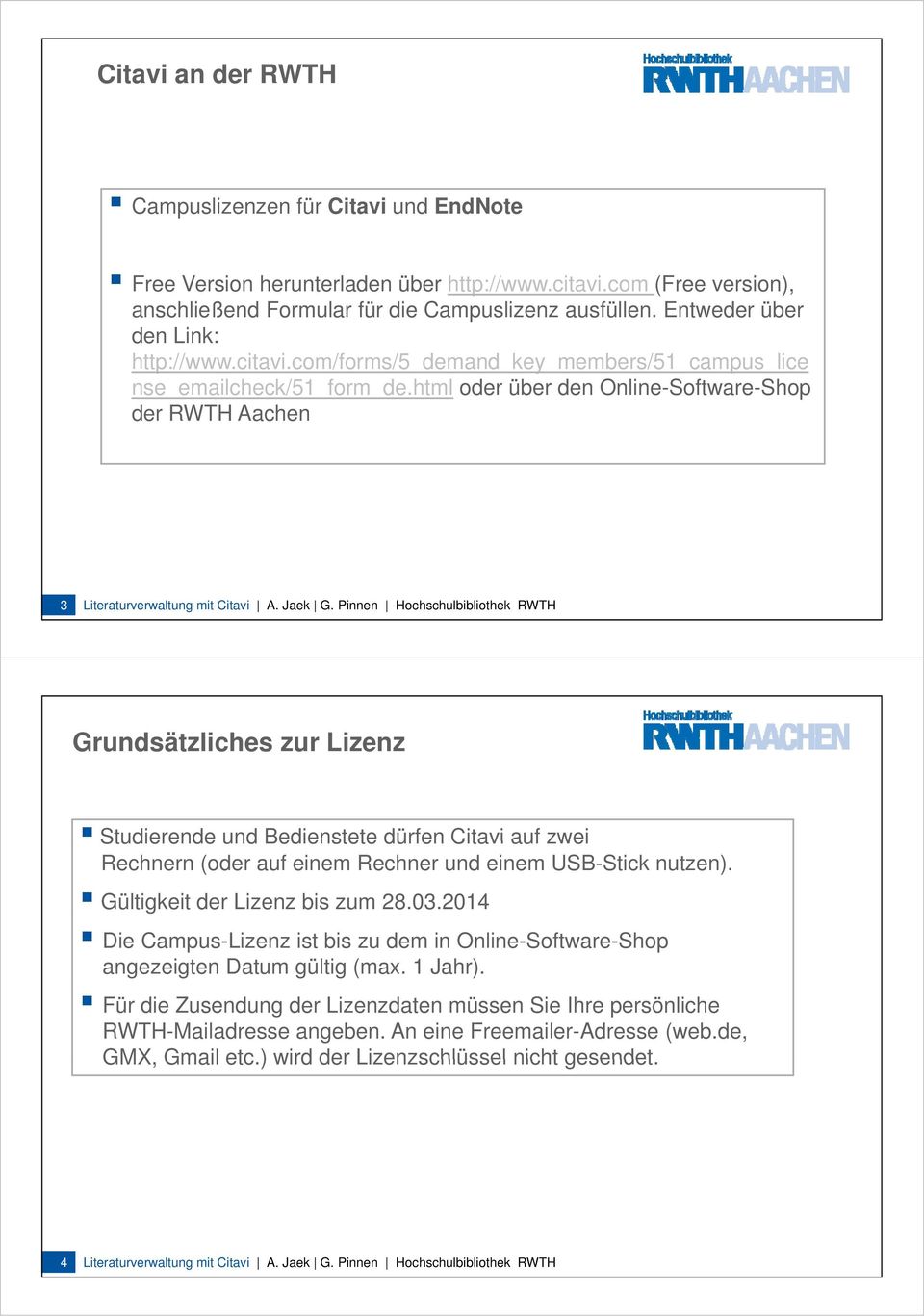 html oder über den Online-Software-Shop der RWTH Aachen 3 Literaturverwaltung mit Citavi A. Jaek G.