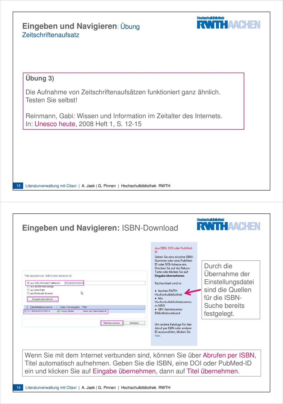 Pinnen Hochschulbibliothek RWTH Eingeben und Navigieren: ISBN-Download Durch die Übernahme der Einstellungsdatei t i sind die Quellen für die ISBN- Suche bereits festgelegt.