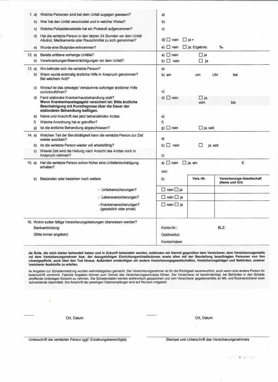 Bereits erlittene vorherige Unfälle? b) Vorerkrankungen/Beeinträchtigungen vor dem Unfall? 13. Wo befindet sich die verletzte Person? b) Wann wurde erstmalig ärztliche Hilfe in Anspruch genommen?