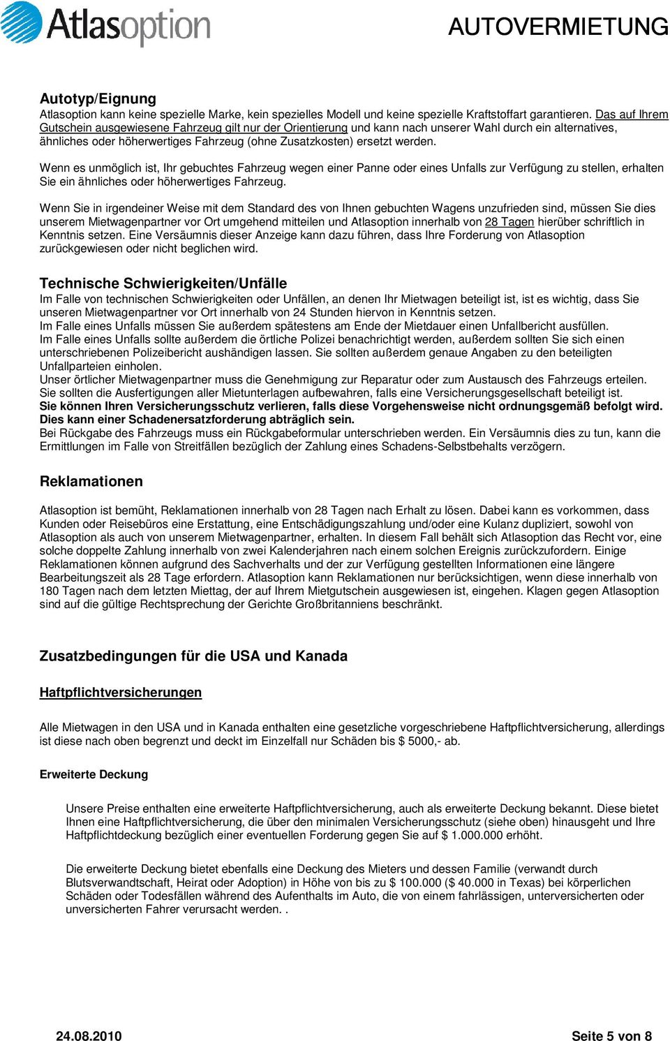 Wenn es unmöglich ist, Ihr gebuchtes Fahrzeug wegen einer Panne oder eines Unfalls zur Verfügung zu stellen, erhalten Sie ein ähnliches oder höherwertiges Fahrzeug.