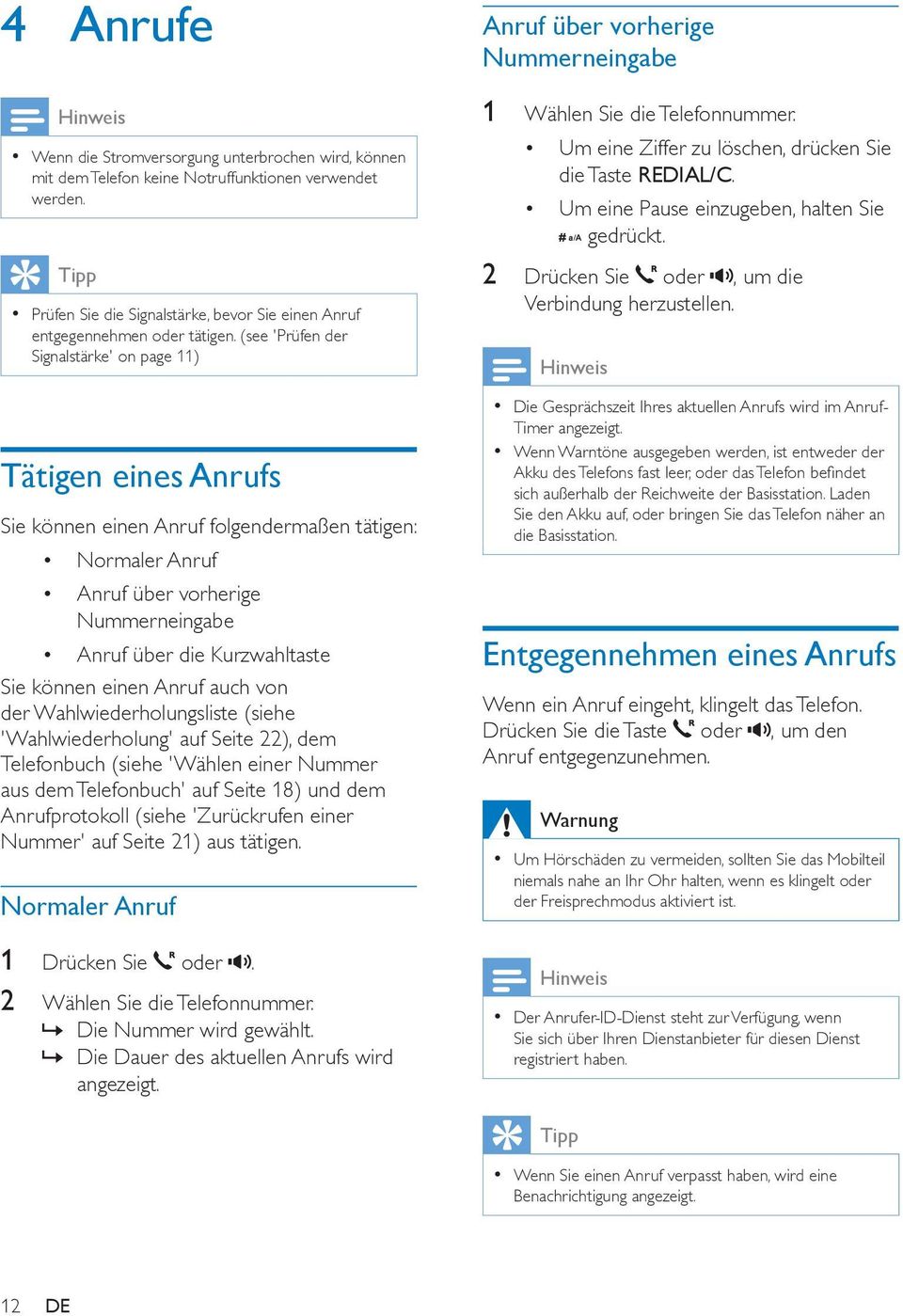 (see 'Prüfen der Signalstärke' on page 11) Tätigen eines Anrufs Sie können einen Anruf folgendermaßen tätigen: Normaler Anruf Anruf über vorherige Nummerneingabe Anruf über die Kurzwahltaste Sie