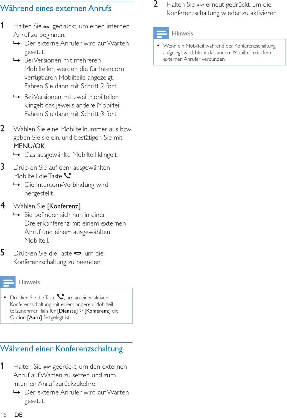 Bei Versionen mit zwei Mobilteilen klingelt das jeweils andere Mobilteil. Fahren Sie dann mit Schritt 3 fort. 2 Halten Sie erneut gedrückt, um die Konferenzschaltung wieder zu aktivieren.