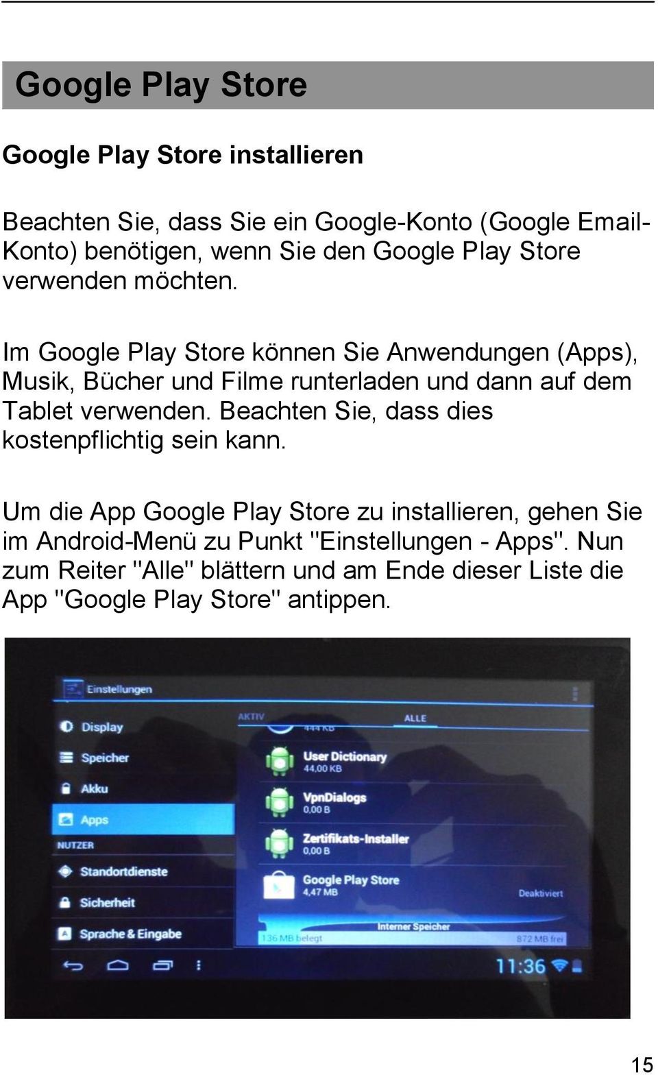 Im Google Play Store können Sie Anwendungen (Apps), Musik, Bücher und Filme runterladen und dann auf dem Tablet verwenden.