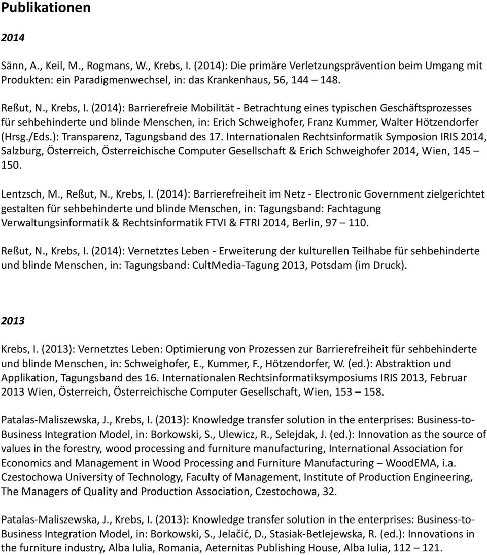 /Eds.): Transparenz, Tagungsband des 17. Internationalen Rechtsinformatik Symposion IRIS 2014, Salzburg, Österreich, Österreichische Computer Gesellschaft & Erich Schweighofer 2014, Wien, 145 150.