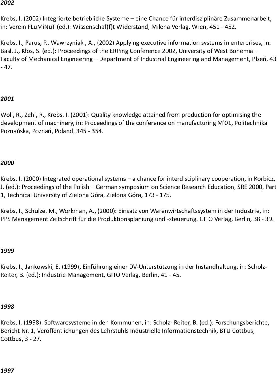 ): Proceedings of the ERPing Conference 2002, University of West Bohemia Faculty of Mechanical Engineering Department of Industrial Engineering and Management, Plzeň, 43-47. 2001 Woll, R., Zehl, R.