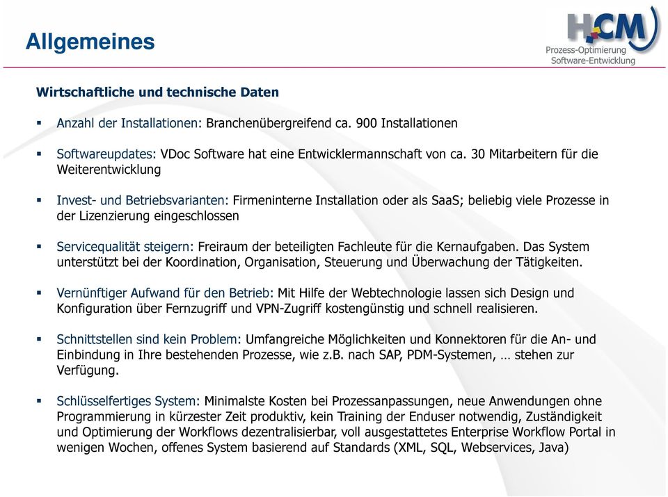 Freiraum der beteiligten Fachleute für die Kernaufgaben. Das System unterstützt bei der Koordination, Organisation, Steuerung und Überwachung der Tätigkeiten.