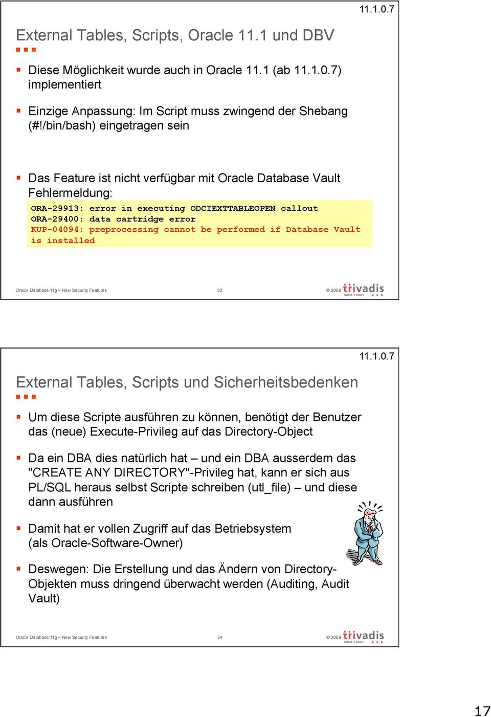 preprocessing cannot be performed if Database Vault is installed Oracle Database 11g New Security Features 33 External Tables, Scripts und Sicherheitsbedenken 11.1.0.