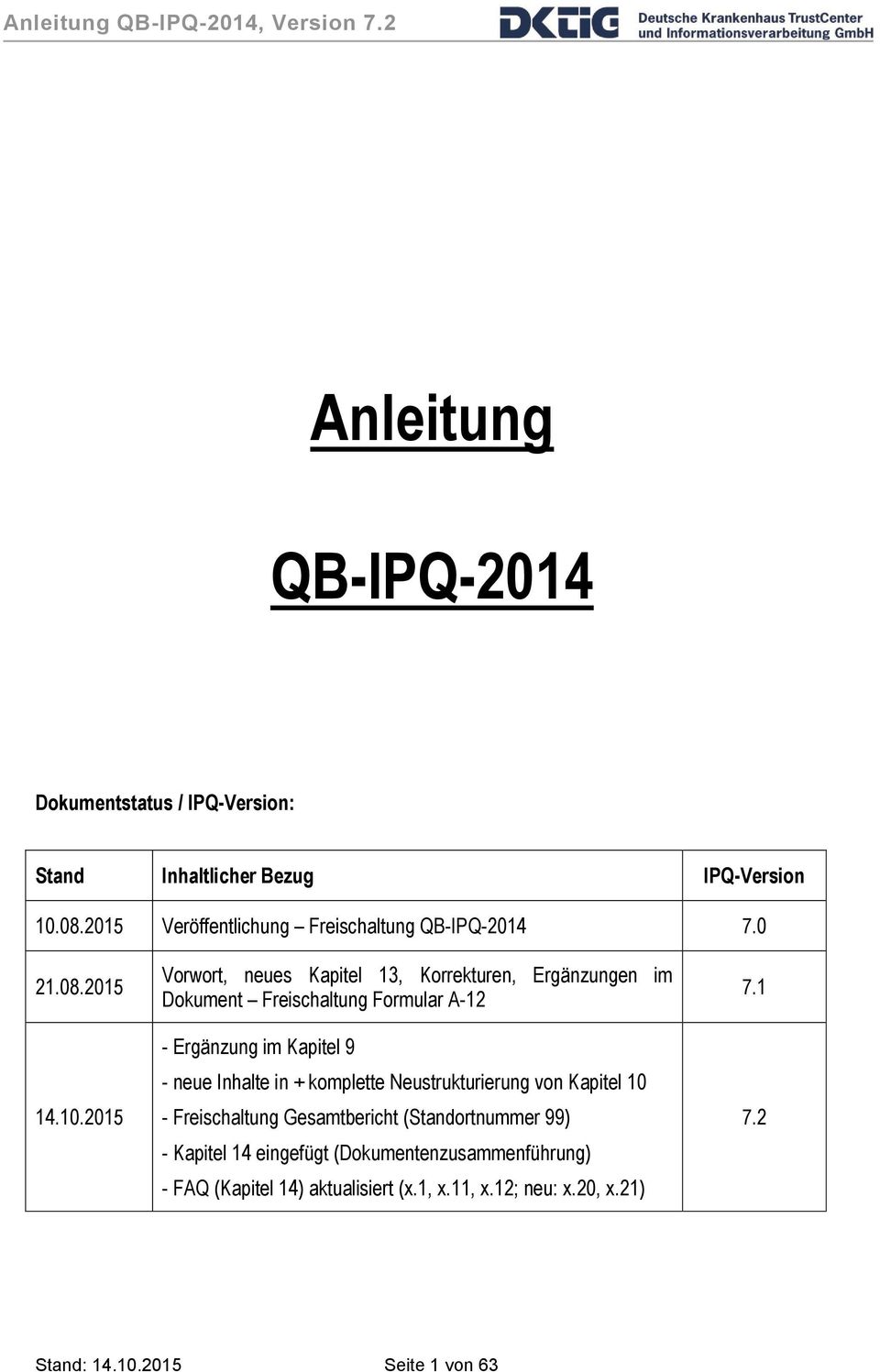 2015 Vorwort, neues Kapitel 13, Korrekturen, Ergänzungen im Dokument Freischaltung Formular A-12 - Ergänzung im Kapitel 9 - neue Inhalte in