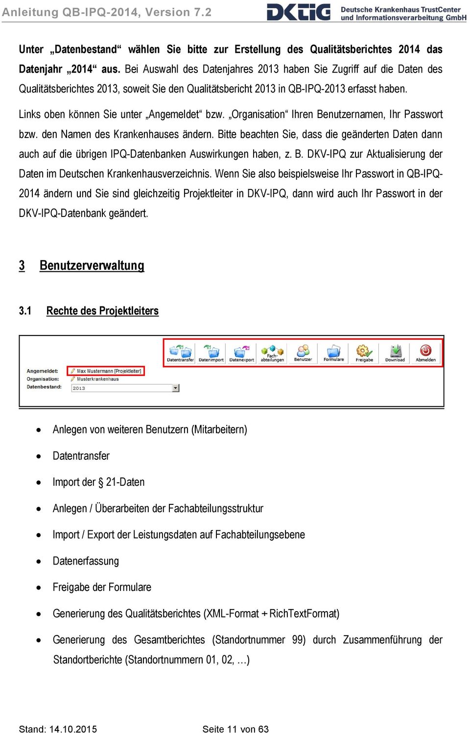 Links oben können Sie unter Angemeldet bzw. Organisation Ihren Benutzernamen, Ihr Passwort bzw. den Namen des Krankenhauses ändern.