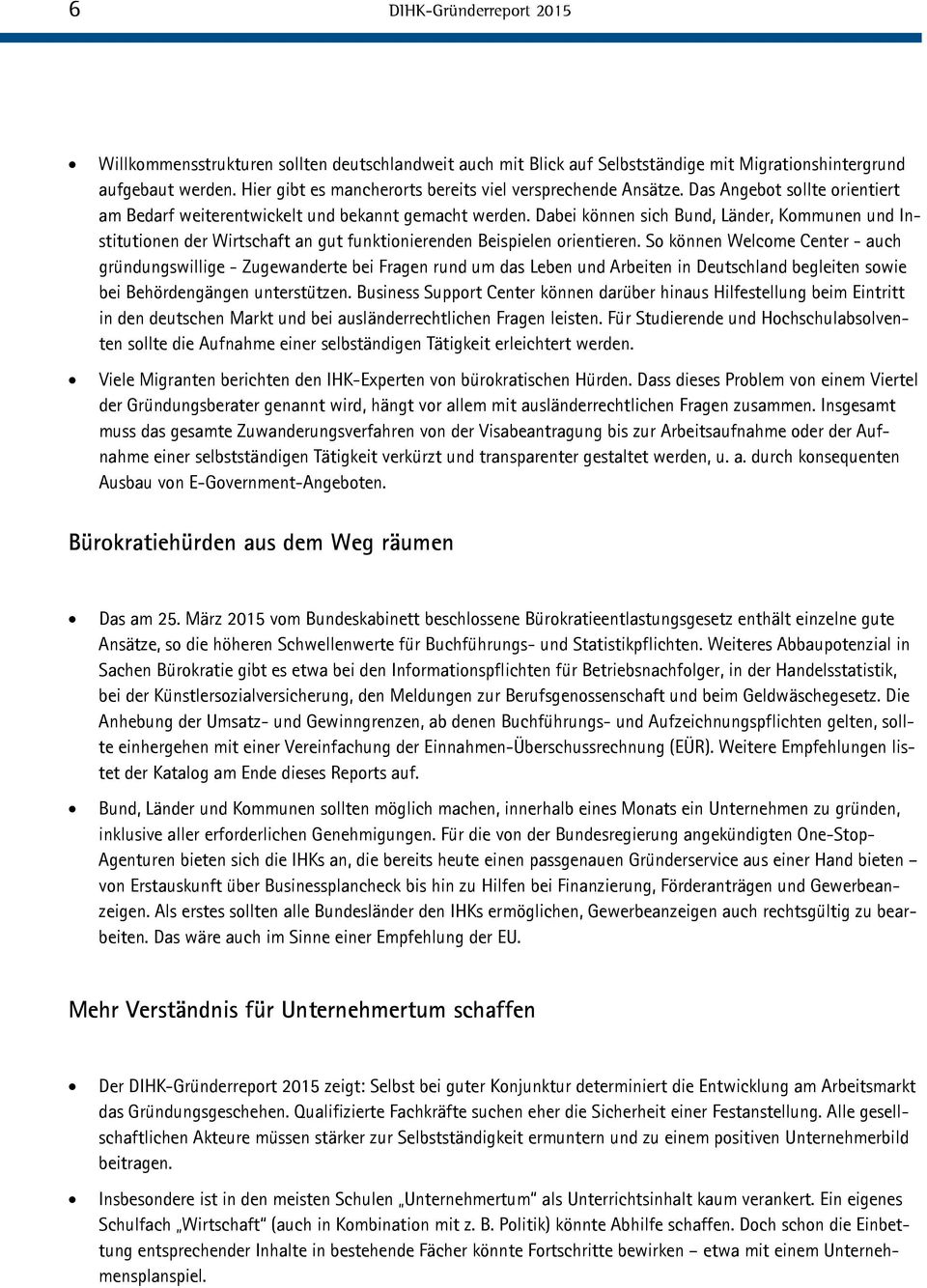 Dabei können sich Bund, Länder, Kommunen und Institutionen der Wirtschaft an gut funktionierenden Beispielen orientieren.