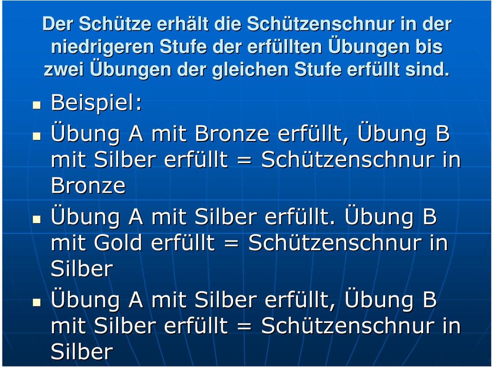 Beispiel: Übung A mit Bronze erfüllt, Übung B mit Silber erfüllt = Schützenschnur in Bronze