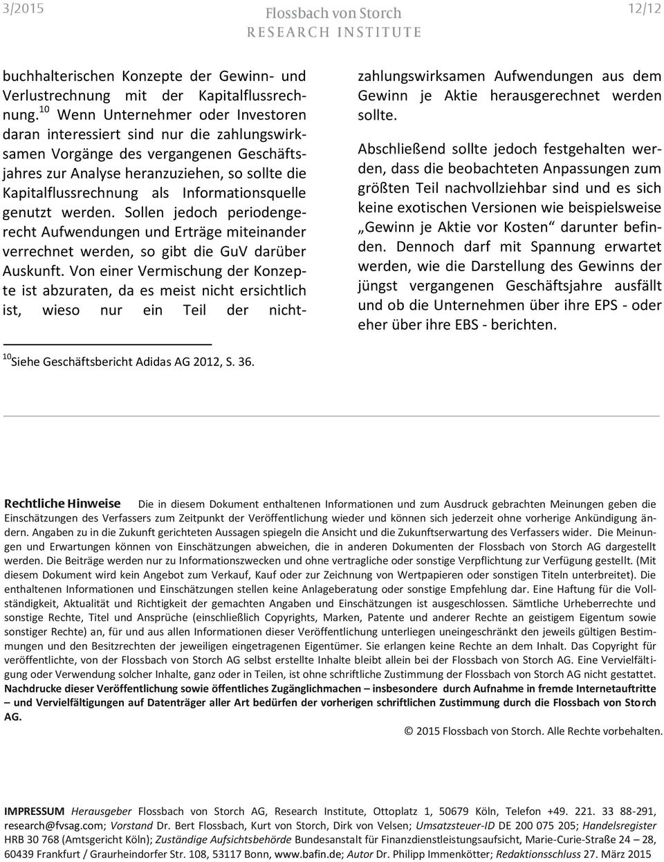 Informationsquelle genutzt werden. Sollen jedoch periodengerecht Aufwendungen und Erträge miteinander verrechnet werden, so gibt die GuV darüber Auskunft.