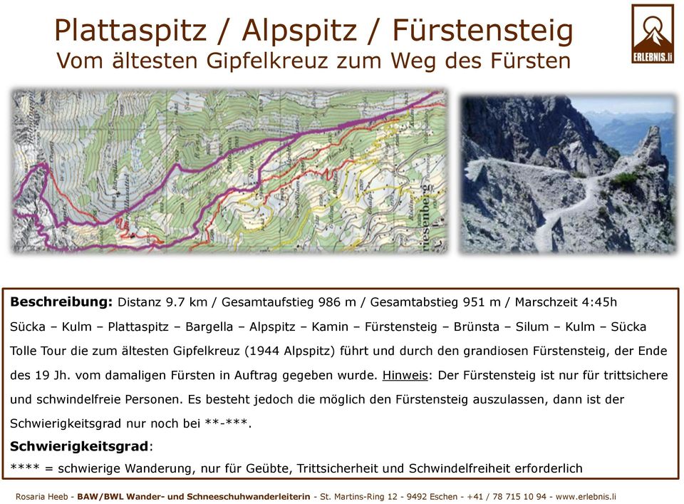 ältesten Gipfelkreuz (1944 Alpspitz) führt und durch den grandiosen Fürstensteig, der Ende des 19 Jh. vom damaligen Fürsten in Auftrag gegeben wurde.