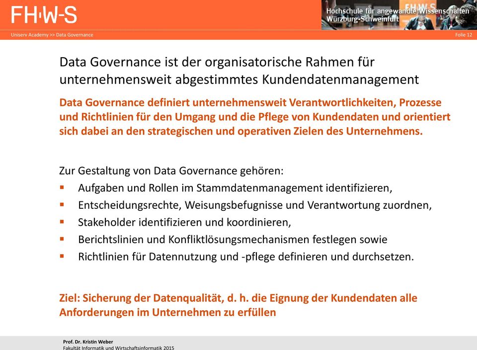 Zur Gestaltung von Data Governance gehören: Aufgaben und Rollen im Stammdatenmanagement identifizieren, Entscheidungsrechte, Weisungsbefugnisse und Verantwortung zuordnen, Stakeholder identifizieren