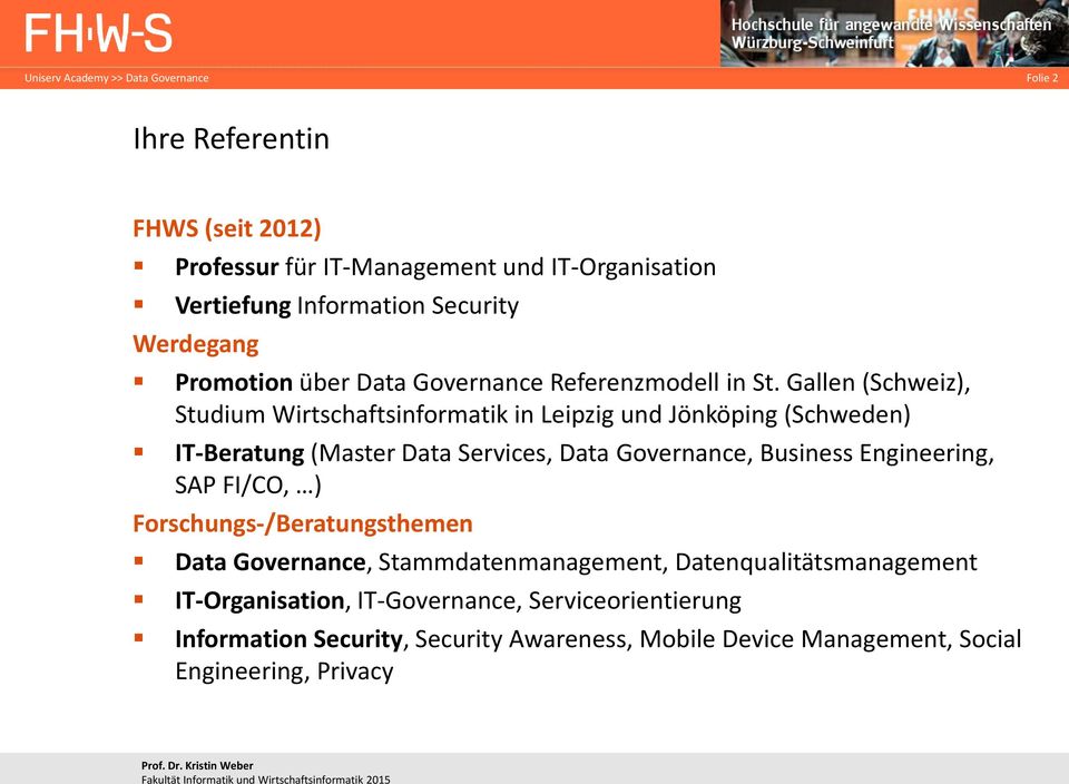 Gallen (Schweiz), Studium Wirtschaftsinformatik in Leipzig und Jönköping (Schweden) IT-Beratung (Master Data Services, Data Governance, Business
