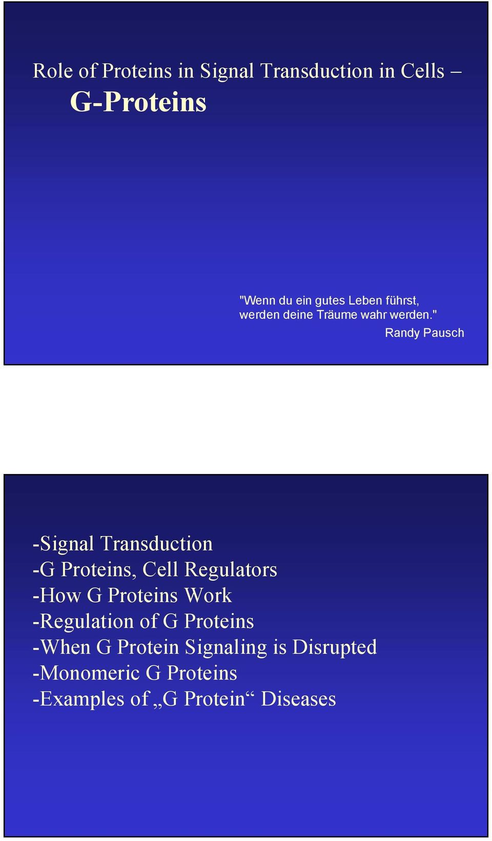 " Randy Pausch -Signal Transduction -G Proteins, Cell Regulators -How G Proteins