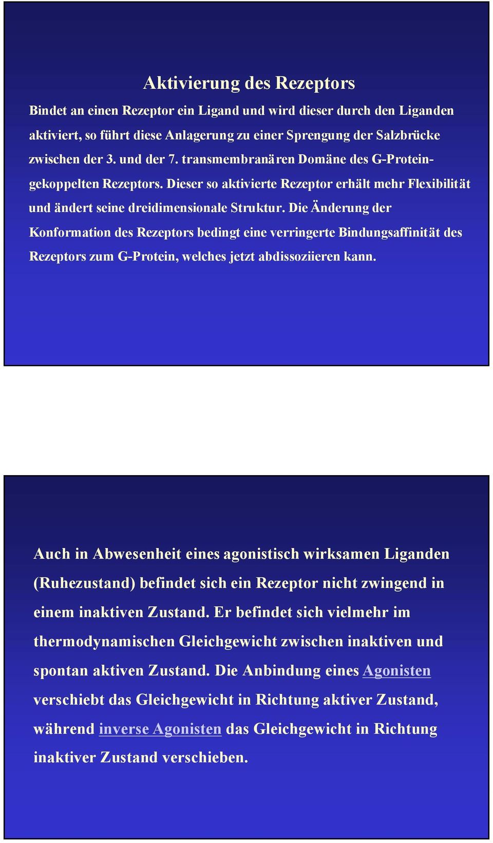 Die Änderung der Konformation des Rezeptors bedingt eine verringerte Bindungsaffinität des Rezeptors zum G-Protein, welches jetzt abdissoziieren kann.