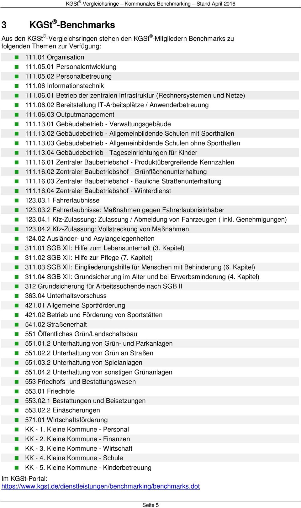 01 Gebäudebetrieb - Verwaltungsgebäude 111.13.02 Gebäudebetrieb - Allgemeinbildende Schulen mit Sporthallen 111.13.03 Gebäudebetrieb - Allgemeinbildende Schulen ohne Sporthallen 111.13.04 Gebäudebetrieb - Tageseinrichtungen für Kinder 111.