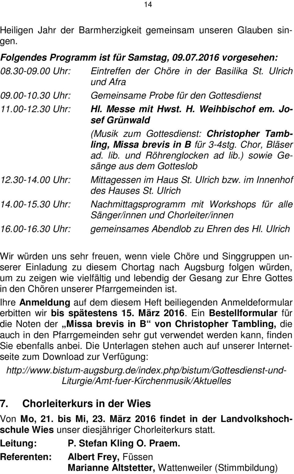 Josef Grünwald (Musik zum Gottesdienst: Christopher Tambling, Missa brevis in B für 3-4stg. Chor, Bläser ad. lib. und Röhrenglocken ad lib.) sowie Gesänge aus dem Gotteslob 12.30-14.