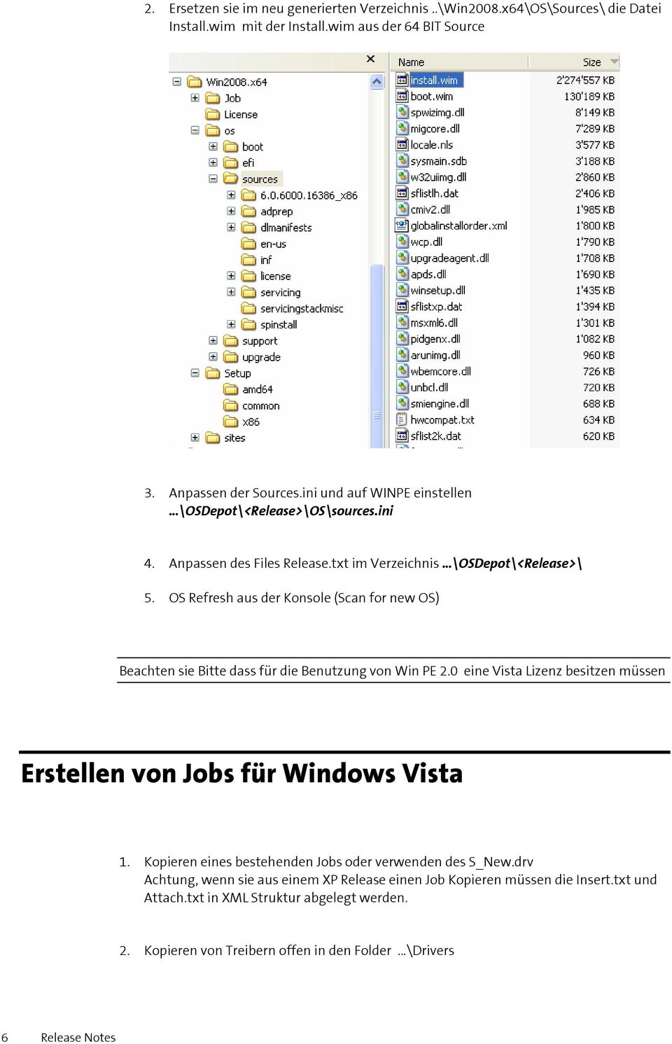 OS Refresh aus der Konsole (Scan for new OS) Beachten sie Bitte dass für die Benutzung von Win PE 2.0 eine Vista Lizenz besitzen müssen Erstellen von Jobs für Windows Vista 1.