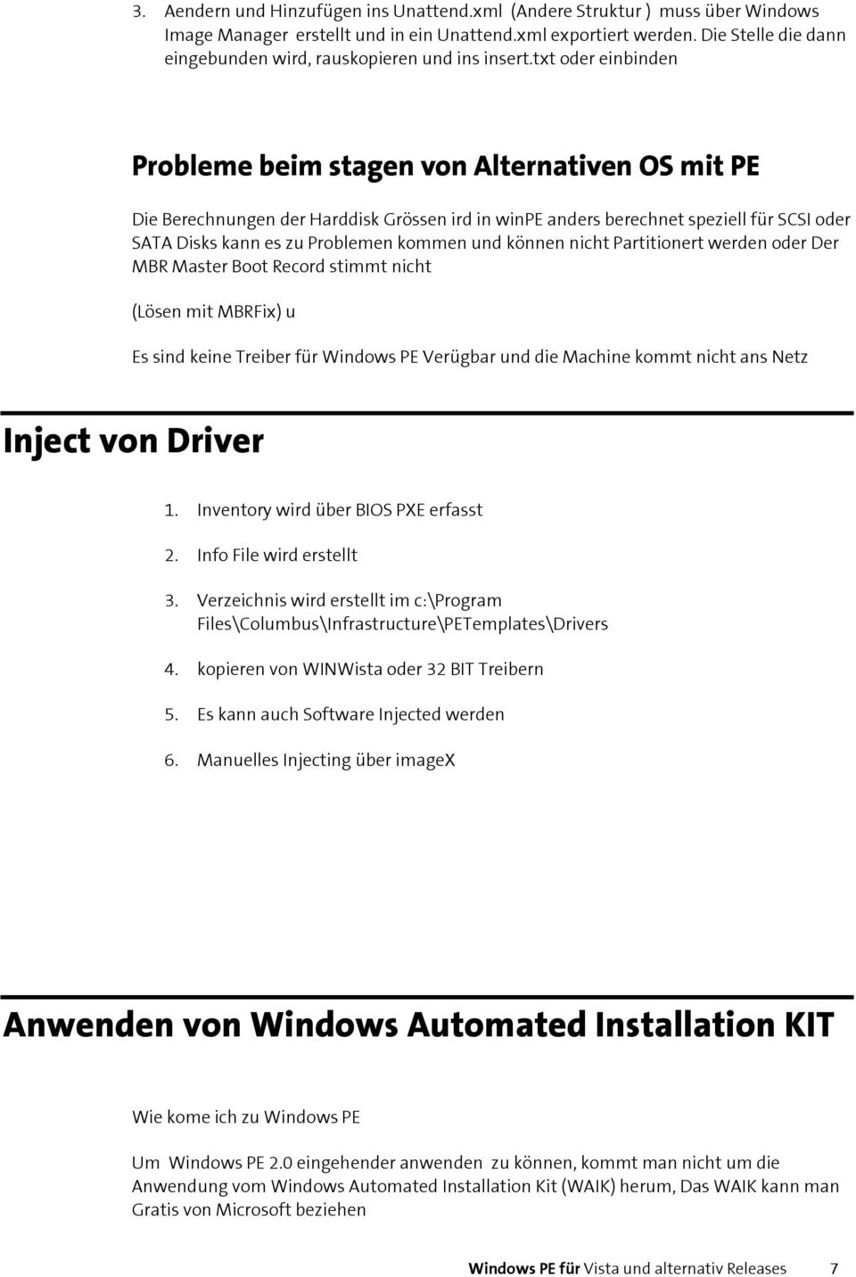 txt oder einbinden Probleme beim stagen von Alternativen OS mit PE Die Berechnungen der Harddisk Grössen ird in winpe anders berechnet speziell für SCSI oder SATA Disks kann es zu Problemen kommen