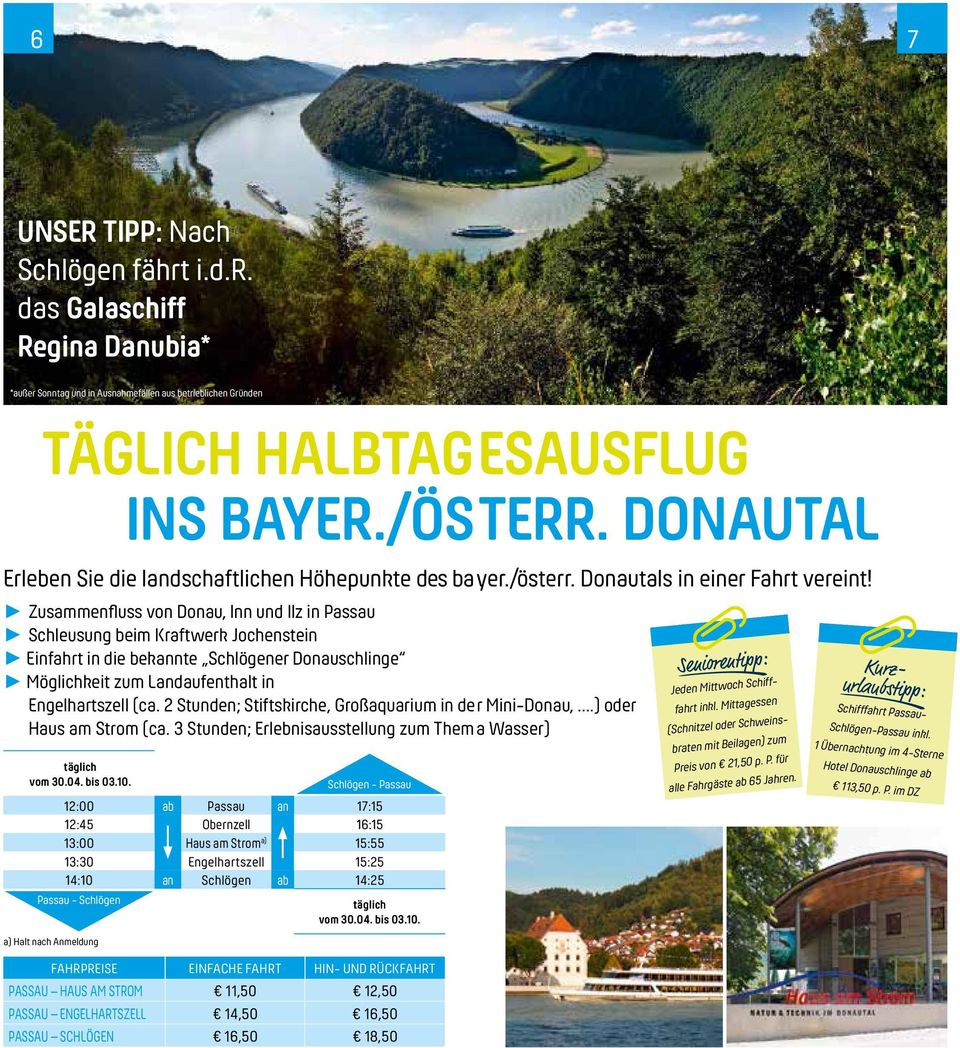 Zusammenfluss von Donau, Inn und Ilz in Passau Schleusung beim Kraftwerk Jochenstein Einfahrt in die bekannte Schlögener Donauschlinge Möglichkeit zum Landaufenthalt in Engelhartszell (ca.